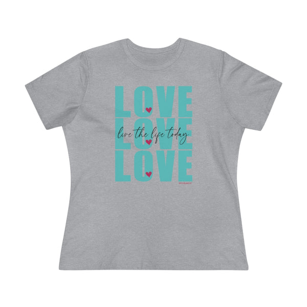 LOVE LOVE LOVE :: Live the Life Today :: Relaxed T-Shirt