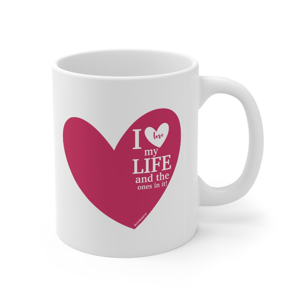 I Love My Life and the ones in it ♡ Coffee or Tea Mug  :: 11oz