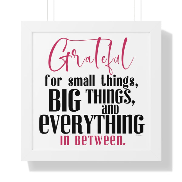 Grateful for the small things, BIG things and everything in between ♡ Inspirational Framed Poster Decoration