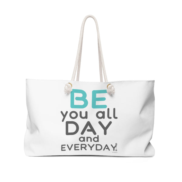♡ BE you all day and everyday :: Weekender Tote