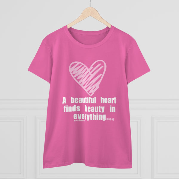 A beautiful heart finds beauty in everything .: Women's Midweight 100% Cotton Tee (Semi-fitted)