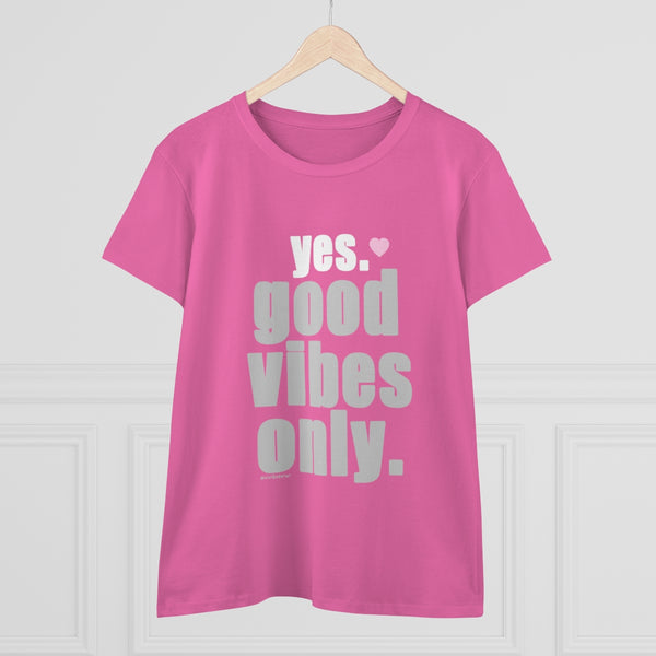 YES. Good Vibes Only .: Women's Midweight 100% Cotton Tee (Semi-fitted)