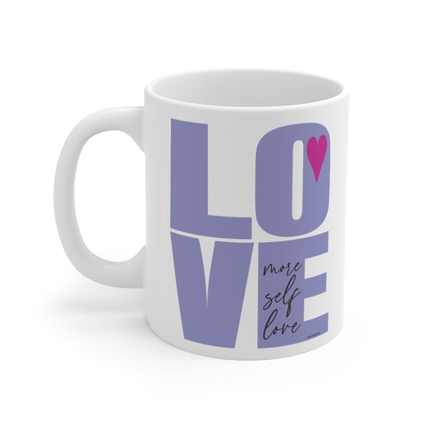 More self LOVE  ♡Coffee or Tea Mug  :: 11oz