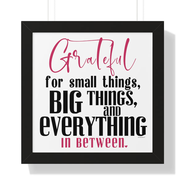 Grateful for the small things, BIG things and everything in between ♡ Inspirational Framed Poster Decoration