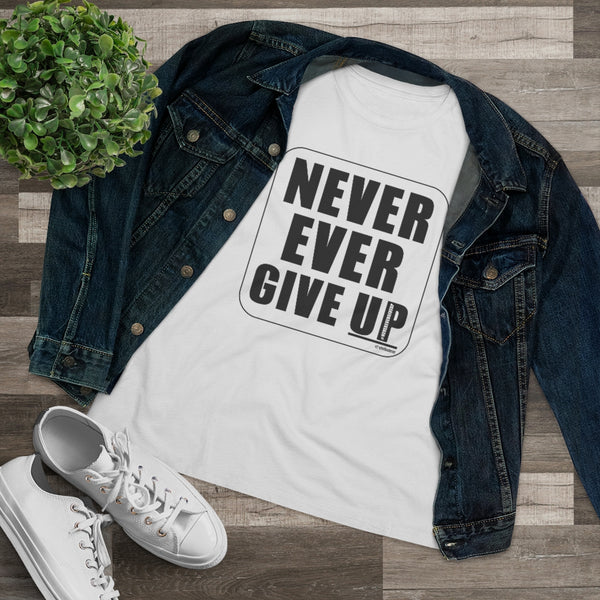 NEVER EVER GIVE UP :: Women's T-Shirt