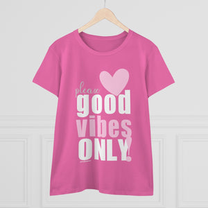 Please GOOD VIBES ONLY! .: Women's Midweight 100% Cotton Tee (Semi-fitted)