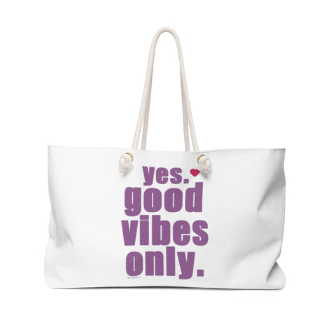 YES. GOOD VIBES ONLY :: Weekender Tote