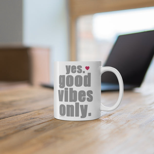 Yes. Good Vibes Only ♡ Coffee or Tea Mug  :: 11oz