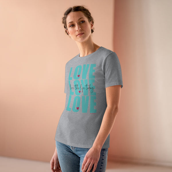 LOVE LOVE LOVE :: Live the Life Today :: Relaxed T-Shirt
