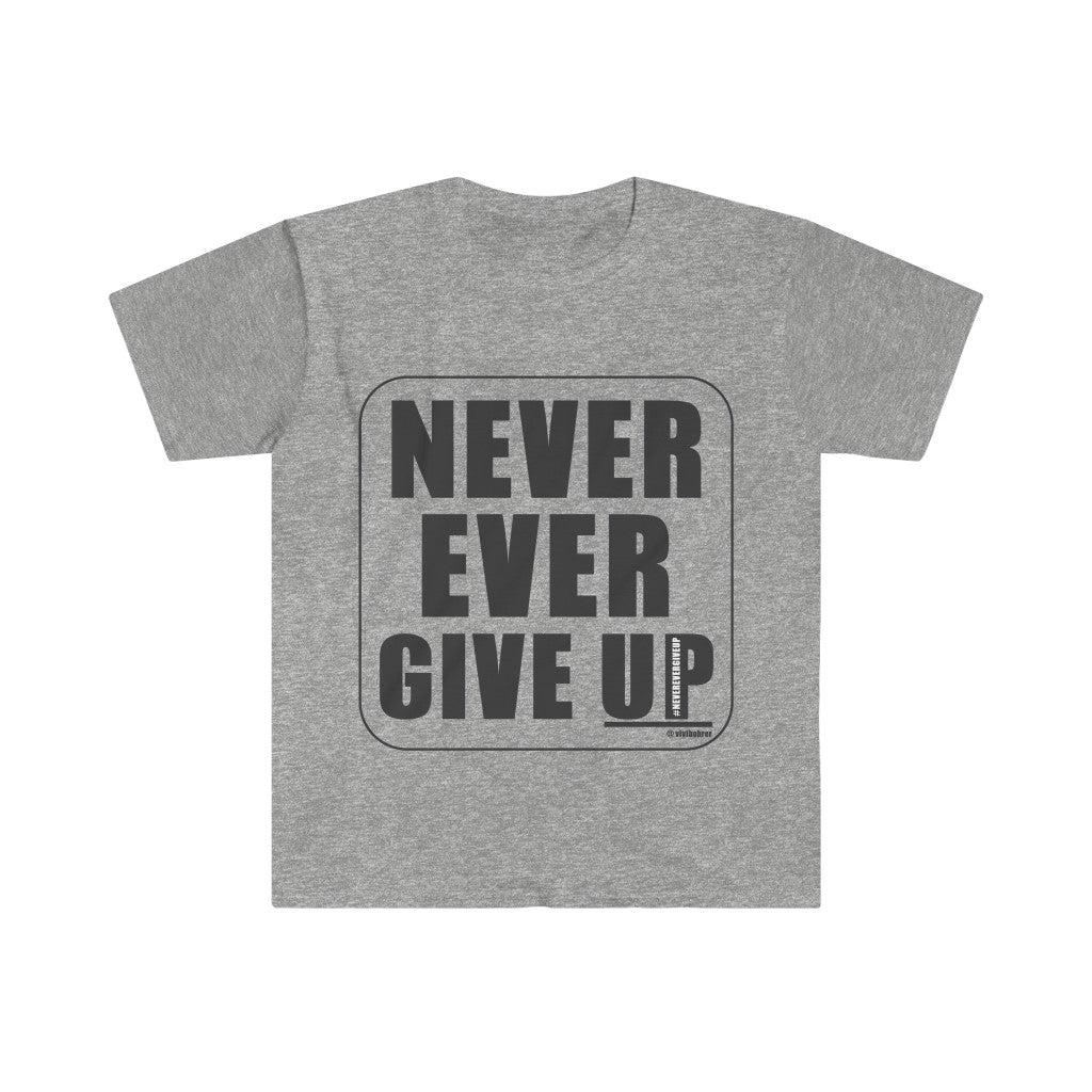 Never Ever Give UP :: Unisex Soft-style T-Shirt