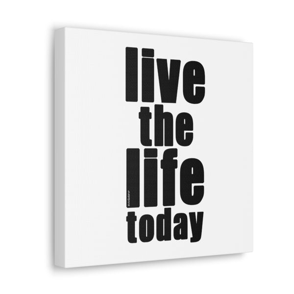 LIVE THE LIFE TODAY ♡ Inspirational Canvas Gallery Wraps