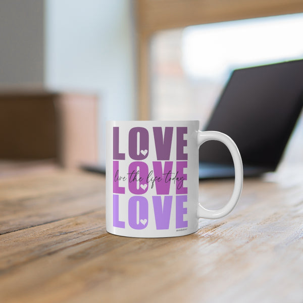 LOVE :: Live the Life Today ♡ Coffee or Tea Mug  :: 11oz