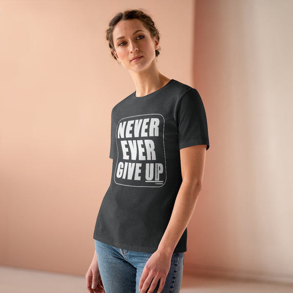 NEVER EVER GIVE UP :: Women's T-Shirt