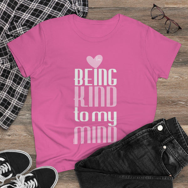 Being kind to my mind .: Women's Midweight 100% Cotton Tee (Semi-fitted)