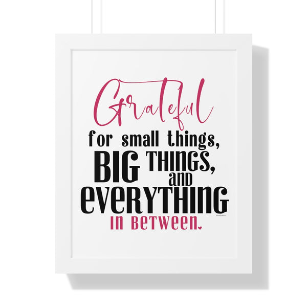 Grateful for the small things, BIG things and everything in between ♡ Inspirational Framed Poster Decoration