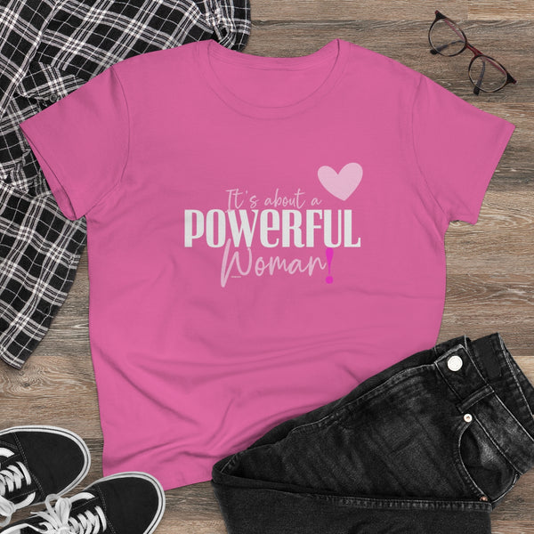 It's about a POWERFUL Woman .: Women's Midweight 100% Cotton Tee (Semi-fitted)