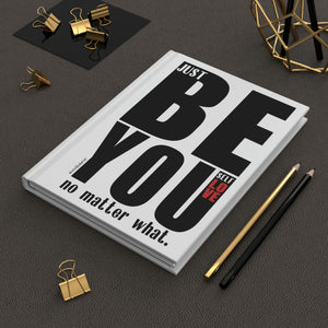 BE YOU NO MATTER WHAT ♡ Hardcover Journal