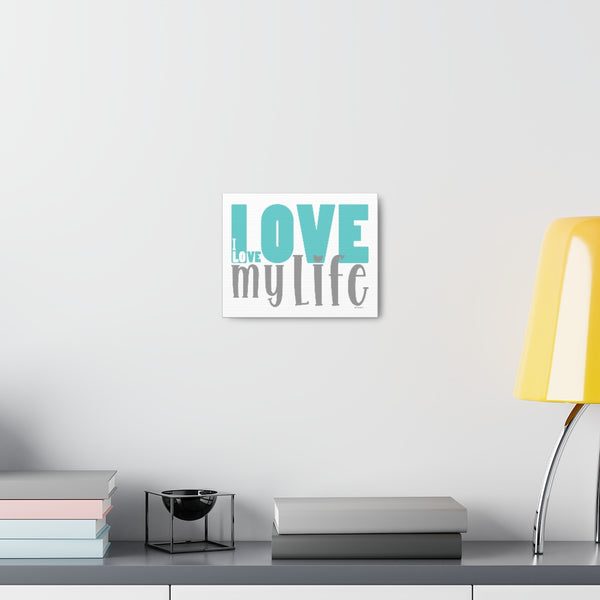 I LOVE MY LIFE ♡ Inspirational Canvas Gallery Wraps