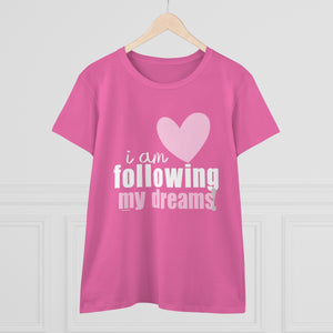 I am following my DREAMS .: Women's Midweight 100% Cotton Tee (Semi-fitted)