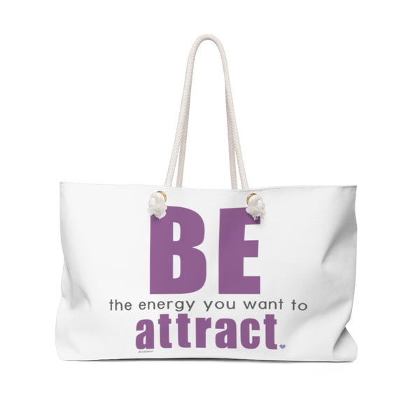 ♡ BE the energy you want to attract :: Weekender Tote