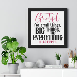 Grateful for the small things, BIG things and everything in between ♡ Inspirational Framed Poster Decoration