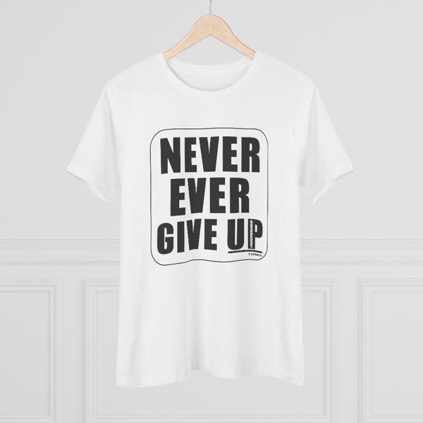 NEVER EVER GIVE UP :: Women's T-Shirt