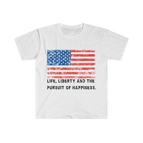 "Life, Liberty and the pursuit of Happiness" :: Unisex Soft-style T-Shirt (100% Cotton)