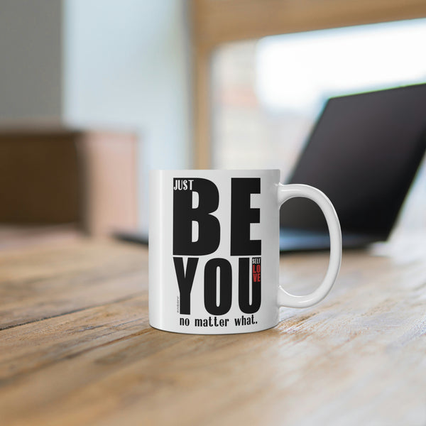♡ BE YOU :: Self LOVE :: Inspirational & Motivational Coffee or Tea Mug  :: 11oz