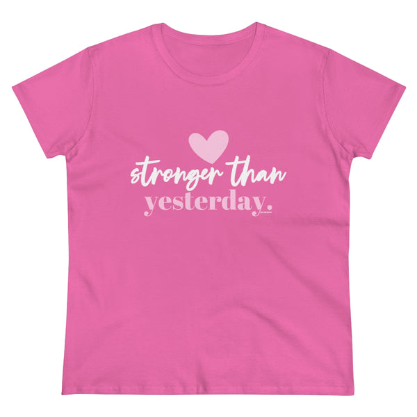 Stronger than Yesterday .: Women's Midweight 100% Cotton Tee (Semi-fitted)
