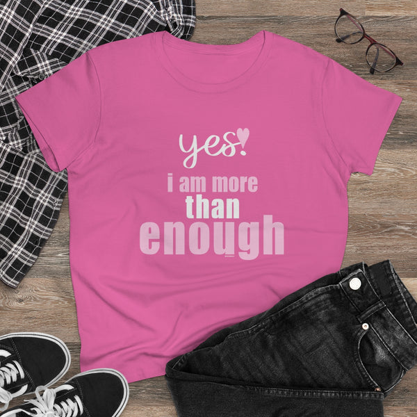 YES. I am more than enough .: Women's Midweight 100% Cotton Tee (Semi-fitted)