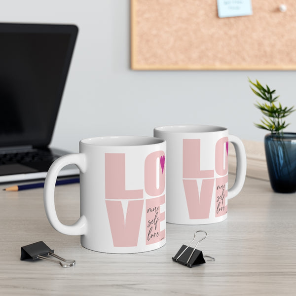 More self LOVE  ♡Coffee or Tea Mug  :: 11oz