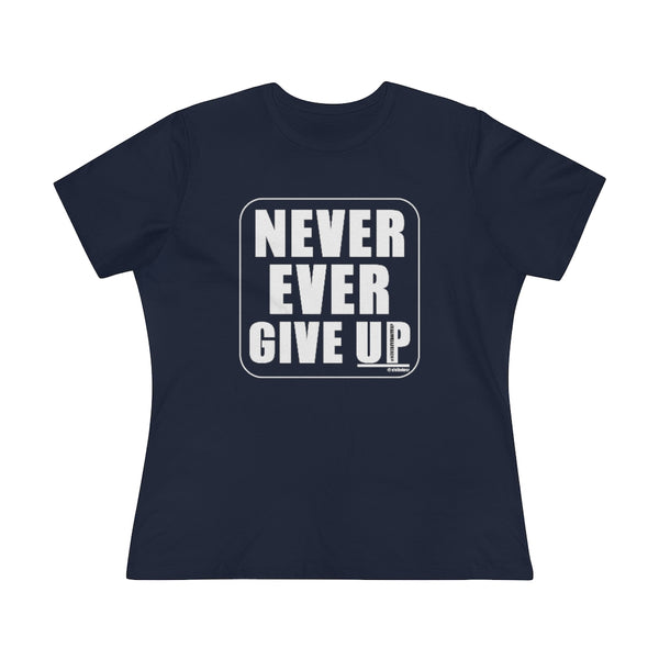 NEVER EVER GIVE UP :: Women's T-Shirt