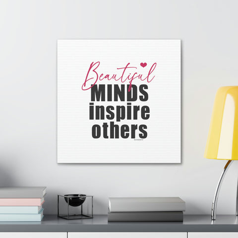 Beautiful minds inspire others ♡ Inspirational Canvas Gallery Wraps