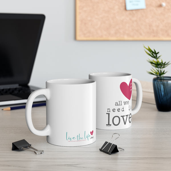 All we need is LOVE ♡ Coffee or Tea Mug  :: 11oz